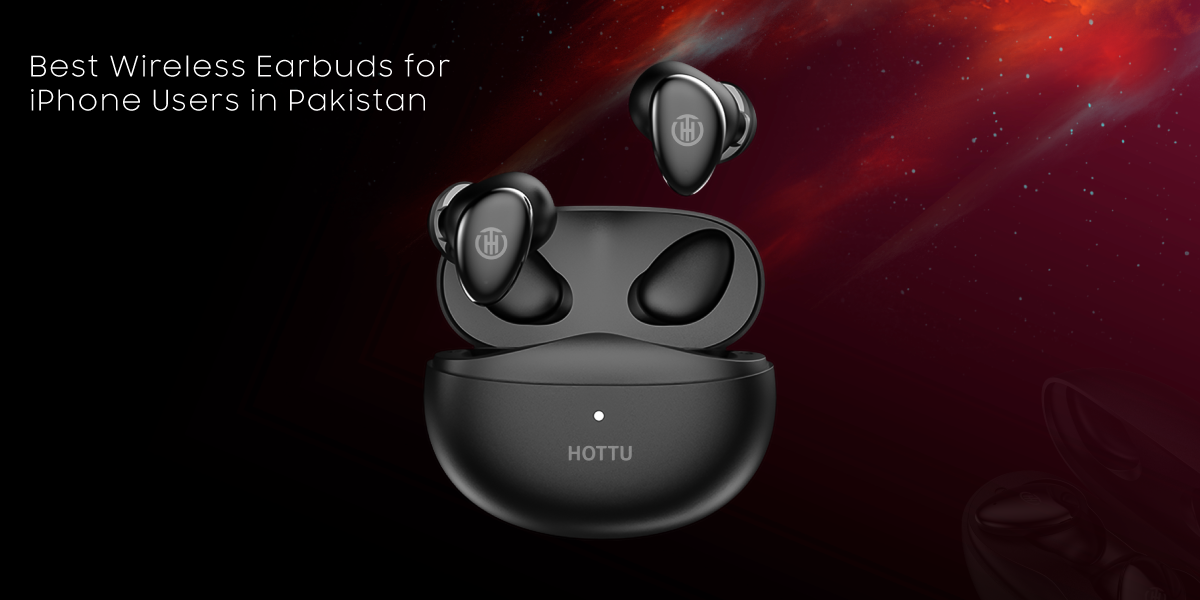 Best Wireless Earbuds for iPhone Users in Pakistan