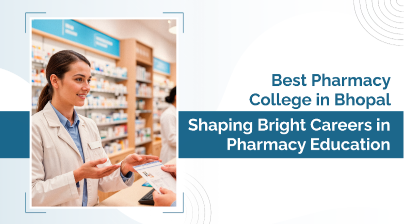 Why the Best Pharmacy College in Bhopal is a Preferred Choice for Students